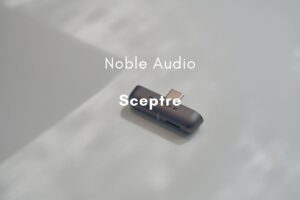 Noble Audio Sceptre レビュー｜充電しながらiPhoneでも高音質コーデックを叶えるBluetoothトランスミッター